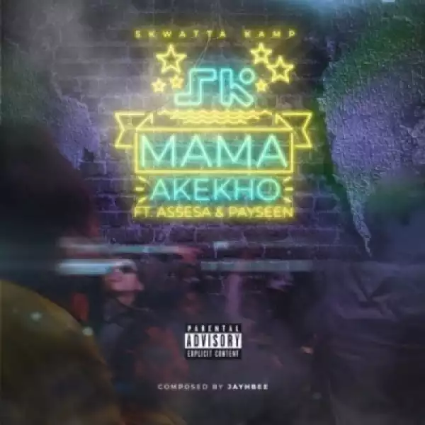 Skwatta Kamp - Mama Akekho Ft. Assessa & Payseen